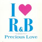 I LOVE R&B2007~プレシャス・ラヴ