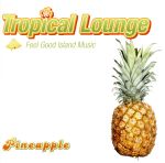 Tropical Lounge~Feel Good Island Music~ Pineapple