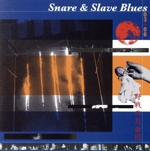 Snare&Slave Blues 03+06