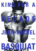 KING FOR A DECADE JEAN‐MICHEL BASQUIAT-