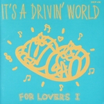 イッツ・ア・ドライヴィン・ワールド フォー・ラヴァーズ1