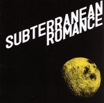 SUBTERRANEAN ROMANCE(初回生産限定盤)(DVD付)(DVD1枚付)