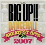 BIG UP!!~Dancehall Greatest Hits 2007