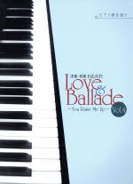 ピアノ弾き語り 洋楽・邦楽BEST!Love&Ballade You Raise Me Up -(Vol.4)