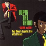 LUPIN THE THIRD“GREEN vs RED”