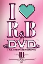 I LOVE R&B~10thイヤー・アニヴァーサリーDVD