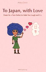 To Japan,with Love Essays by a New Yorker to Make You Laugh and Cry-