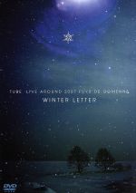 TUBE LIVE AROUND 2007 冬でごめんね~WINTER LETTER~