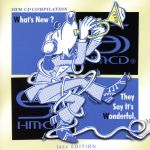 WHAT`S NEW? THEY SAY IT`S WONDERFUL. SHM-CD COMPILATION [JAZZ EDITION](これがSHM-CDだ!ジャズで聴き比べる体験サンプラー)