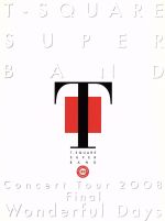 T-SQUARE SUPER BAND Concert Tour 2008 Final“Wonderful Days”