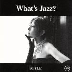 What’s Jazz?-STYLE-(初回限定盤スペシャル・エディション)(DVD付)(SHM-CD)(DVD1枚付)