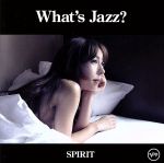 What’s Jazz?-SPRIT-(初回限定盤スペシャルエディション:SHM-CD+DVD付)(DVD1枚付)