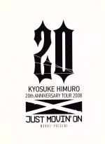 KYOSUKE HIMURO 20th ANNIVERSARY TOUR 2008 JUST MOVIN’ON-MORAL~PRESENT-