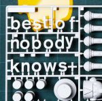 best of nobody knows+