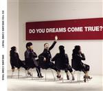 DO YOU DREAMS COME TRUE?(初回限定盤 特典DVD付)(初回限定DVD、三方背ケース付)