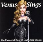 ヴィーナス・シングス エッセンシャル・ジャズ・ヴォーカル・ベスト(女性編)