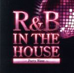 R&B IN THE HOUSE~PARTY WAVE~