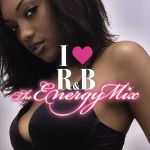 I LOVE R&B~ジ・エナジー・ミックス