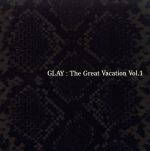 THE GREAT VACATION VOL.1~SUPER BEST OF GLAY~