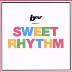 bmr presents SWEET RHYTHM