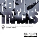 Reunion Tracks/FINAL FANTASY Ⅶ ADVENT CHILDREN COMPLEATE