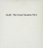 THE GREAT VACATION VOL.2~SUPER BEST OF GLAY~(初回限定盤A)(3CD)(2DVD付)(DVD2枚付)