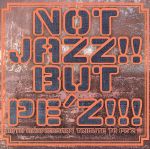 NOT JAZZ!! BUT PE’Z!!!~10TH ANNIVERSARY TRIBUTE TO PE’Z~