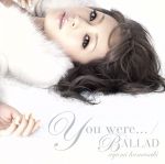 You were.../BALLAD(DVD付)