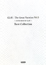GLAY:The Great Vacation -SUPER BEST OF GLAY Best Collection(Vol.2)
