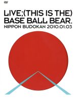 LIVE;(THIS IS THE)BASE BALL BEAR.NIPPON BUDOKAN 2010.01.03