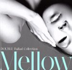 DOUBLE Ballad Collection Mellow(初回限定盤)(DVD付)(DVD付)