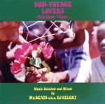 BON-VOYAGE LOVERS~Rainbow Vibes~Music Selected and Mixed by Mr.BEATS a.k.a.DJ CELORY