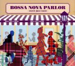 BOSSA NOVA PARLOR-sweet jazz taste-