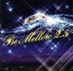 Be Mellow 2.5