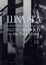 LUNA SEA A DOCUMENTARY FILM OF 20th ANNIVERSARY WORLD TOUR REBOOT-to the New Moon-