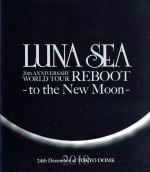 LUNA SEA 20th ANNIVERSARY WORLD TOUR REBOOT-to the New Moon-24th December, 2010 at TOKYO DOME(Blu-ray Disc)