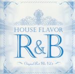 HOUSE FLAVOR R&B~Original Best Mix~ Vol.2