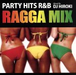PARTY HITS R&B-RAGGA MIX-Mixed by DJ HIROKI