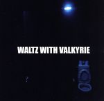 WALTZ WITH VALKYRIE