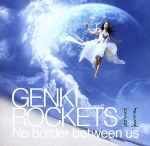 GENKI ROCKETS Ⅱ-No border between us-(初回生産限定盤)(DVD付)(DVD1枚付)