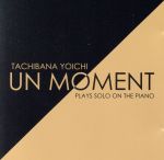 UN MOMENT~立花洋一 PLAYS SOLO ON THE PIANO~