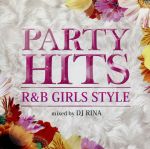 PARTY HITS R&B~GIRLS STYLE~Mixed by DJ RINA