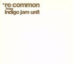 re:common from indigo jam unit
