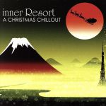 innner Resort A CHRISTMAS CHILLOUT(DVD付)