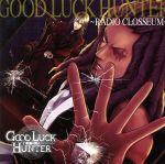 GOOD LUCK HUNTER~RADIO CLOSSEUM~