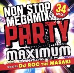 NON STOP MEGA MIX PARTY-MAXIMUM-Mixed by DJ ROC THE MASAKI