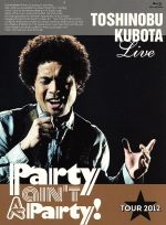 25th Anniversary Toshinobu Kubota Concert Tour 2012“Party ain’t A Party!”(初回生産限定版)(Blu-ray Disc)(ブックレット、ステッカーシート付)