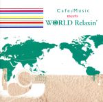 Cafe Music meets WORLD Relaxin’