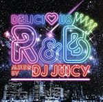 Delicious R&B Mixed by DJ JUICY