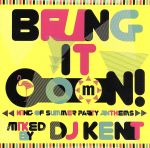 Bring It Ooon!-King Of Summer Party Anthems-mixed by DJ KENT